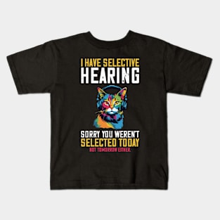 I Have Selective Hearing Sorry You Weren't Selected Kids T-Shirt